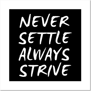 Never Settle Always Strive Posters and Art